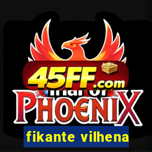 fikante vilhena